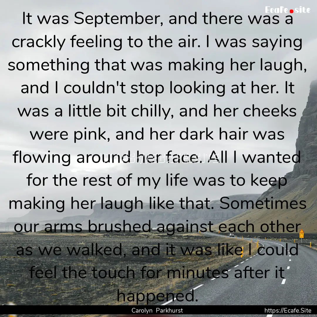 It was September, and there was a crackly.... : Quote by Carolyn Parkhurst