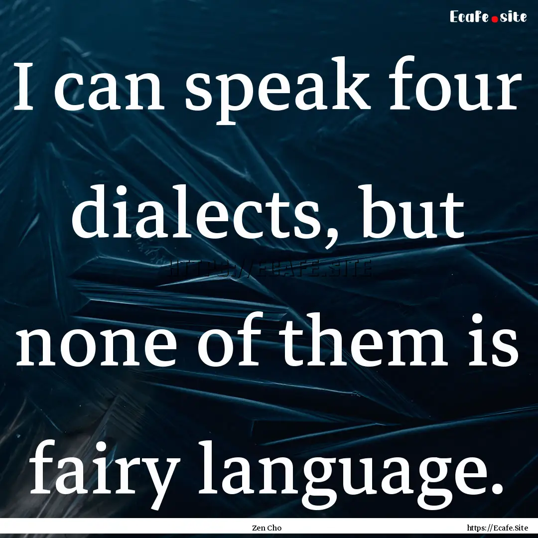 I can speak four dialects, but none of them.... : Quote by Zen Cho