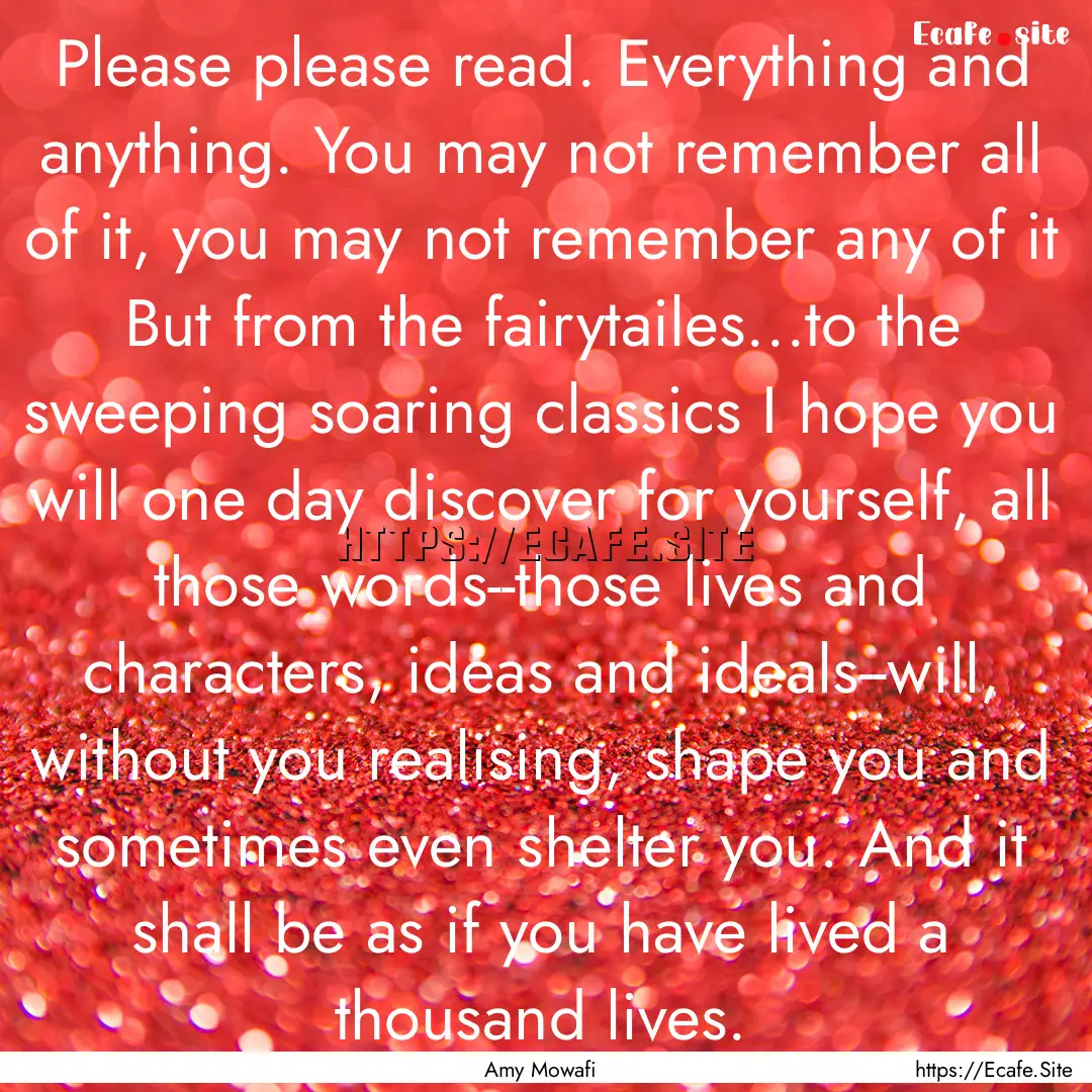 Please please read. Everything and anything..... : Quote by Amy Mowafi