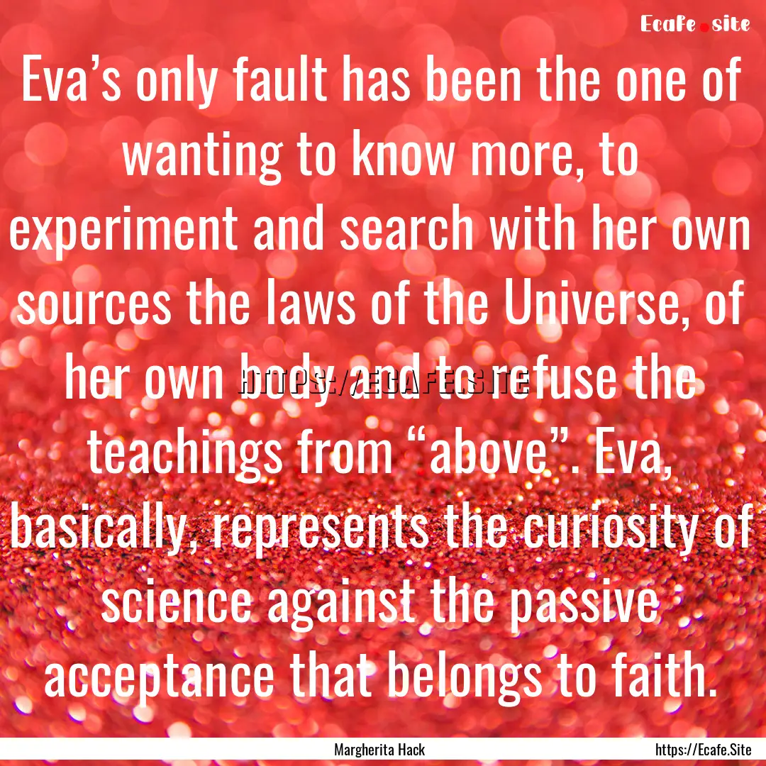 Eva’s only fault has been the one of wanting.... : Quote by Margherita Hack