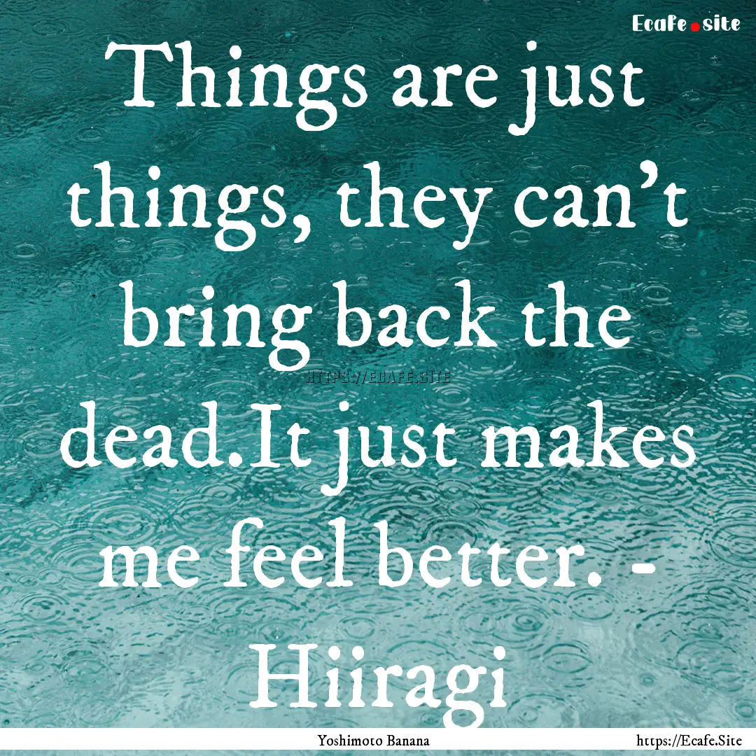 Things are just things, they can't bring.... : Quote by Yoshimoto Banana