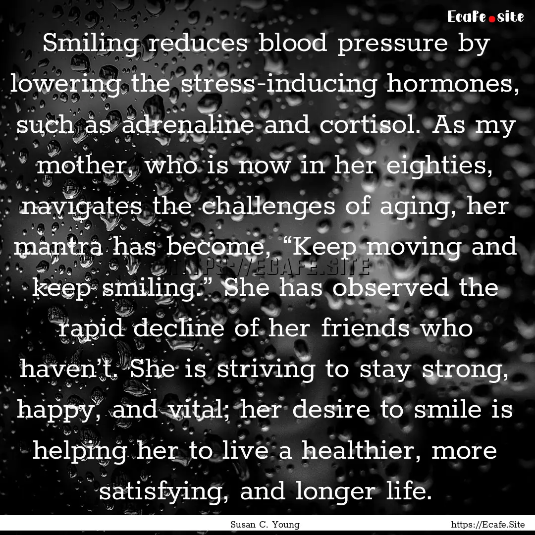 Smiling reduces blood pressure by lowering.... : Quote by Susan C. Young