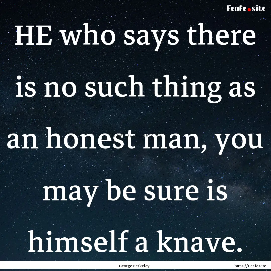 HE who says there is no such thing as an.... : Quote by George Berkeley