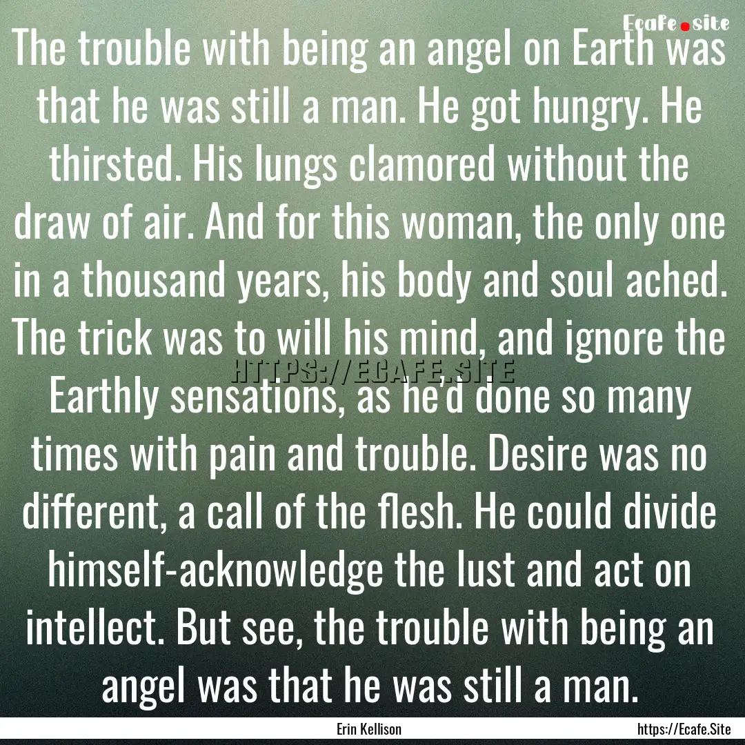 The trouble with being an angel on Earth.... : Quote by Erin Kellison