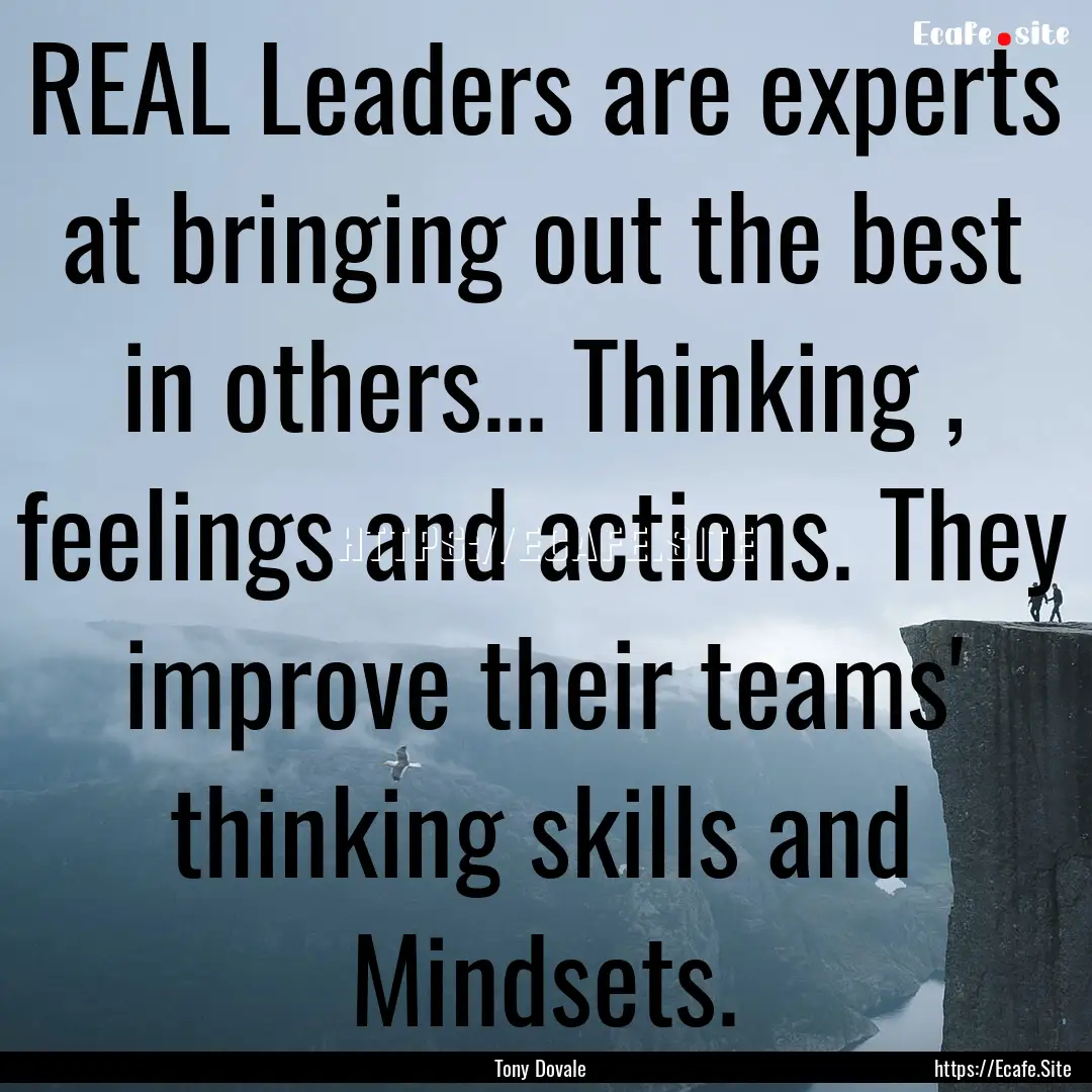 REAL Leaders are experts at bringing out.... : Quote by Tony Dovale