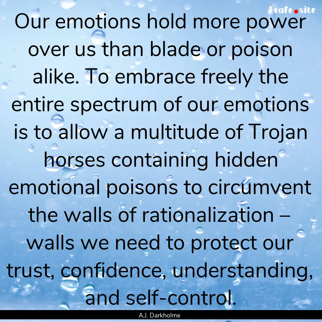 Our emotions hold more power over us than.... : Quote by A.J. Darkholme