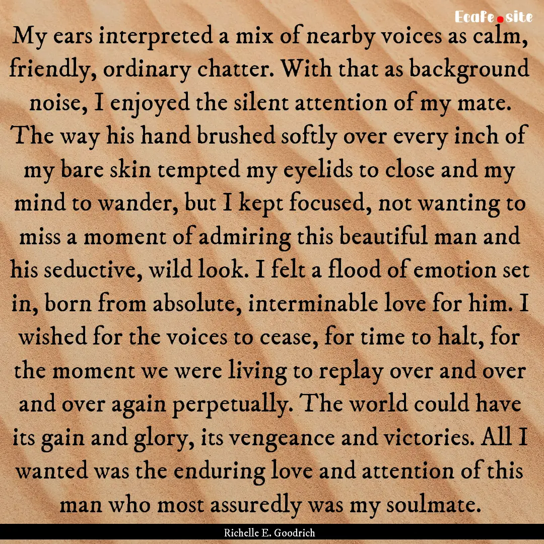 My ears interpreted a mix of nearby voices.... : Quote by Richelle E. Goodrich