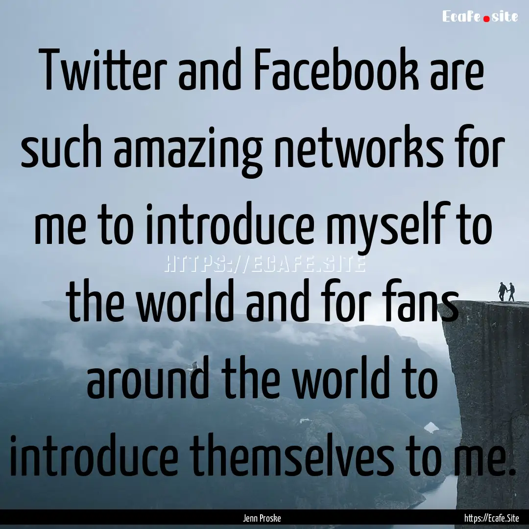 Twitter and Facebook are such amazing networks.... : Quote by Jenn Proske