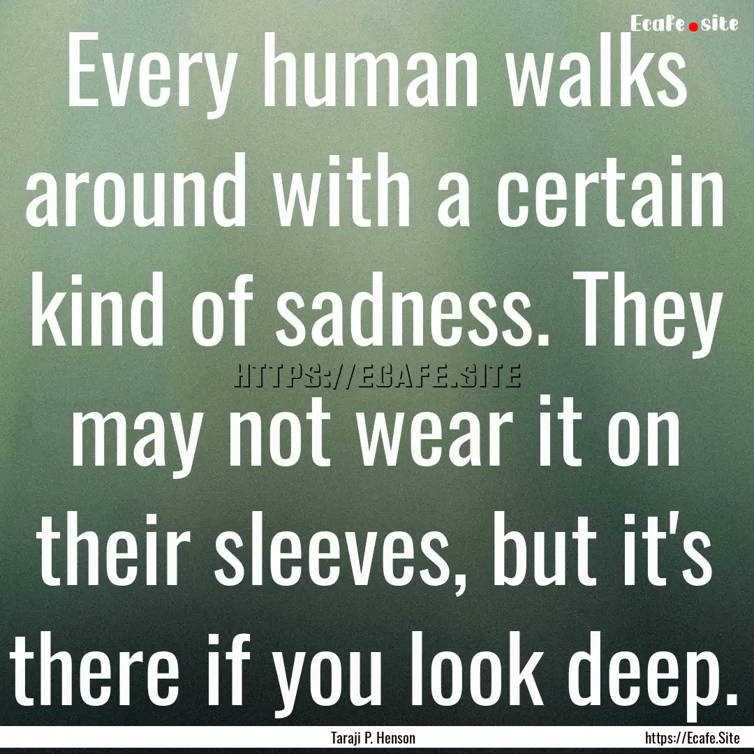 Every human walks around with a certain kind.... : Quote by Taraji P. Henson