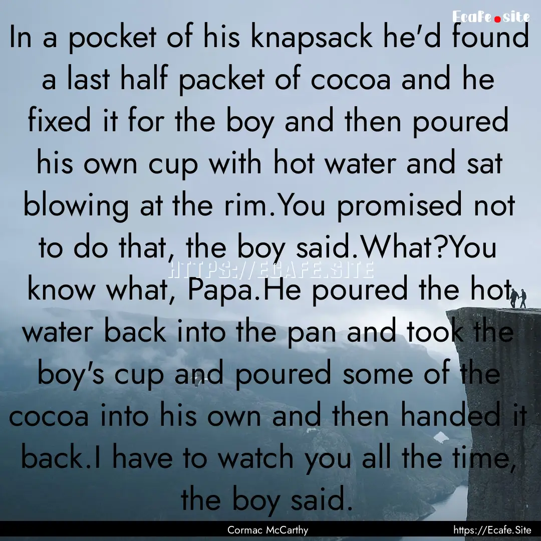 In a pocket of his knapsack he'd found a.... : Quote by Cormac McCarthy