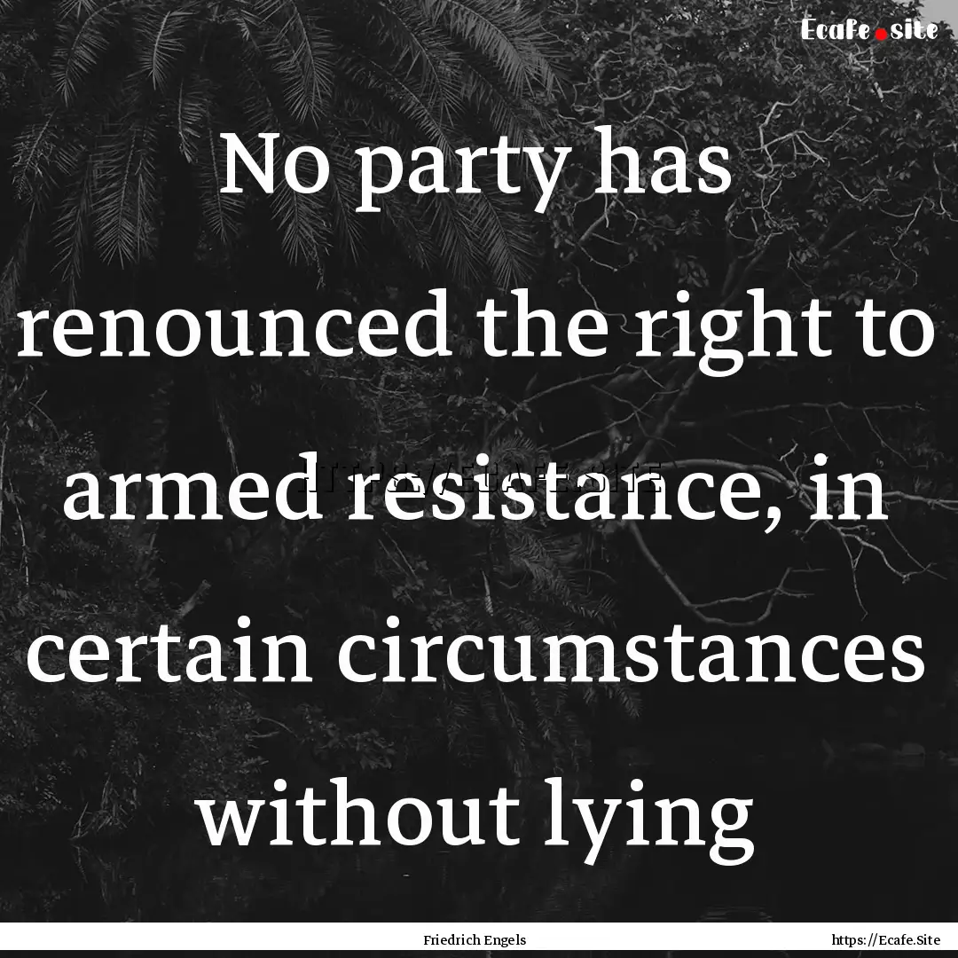 No party has renounced the right to armed.... : Quote by Friedrich Engels