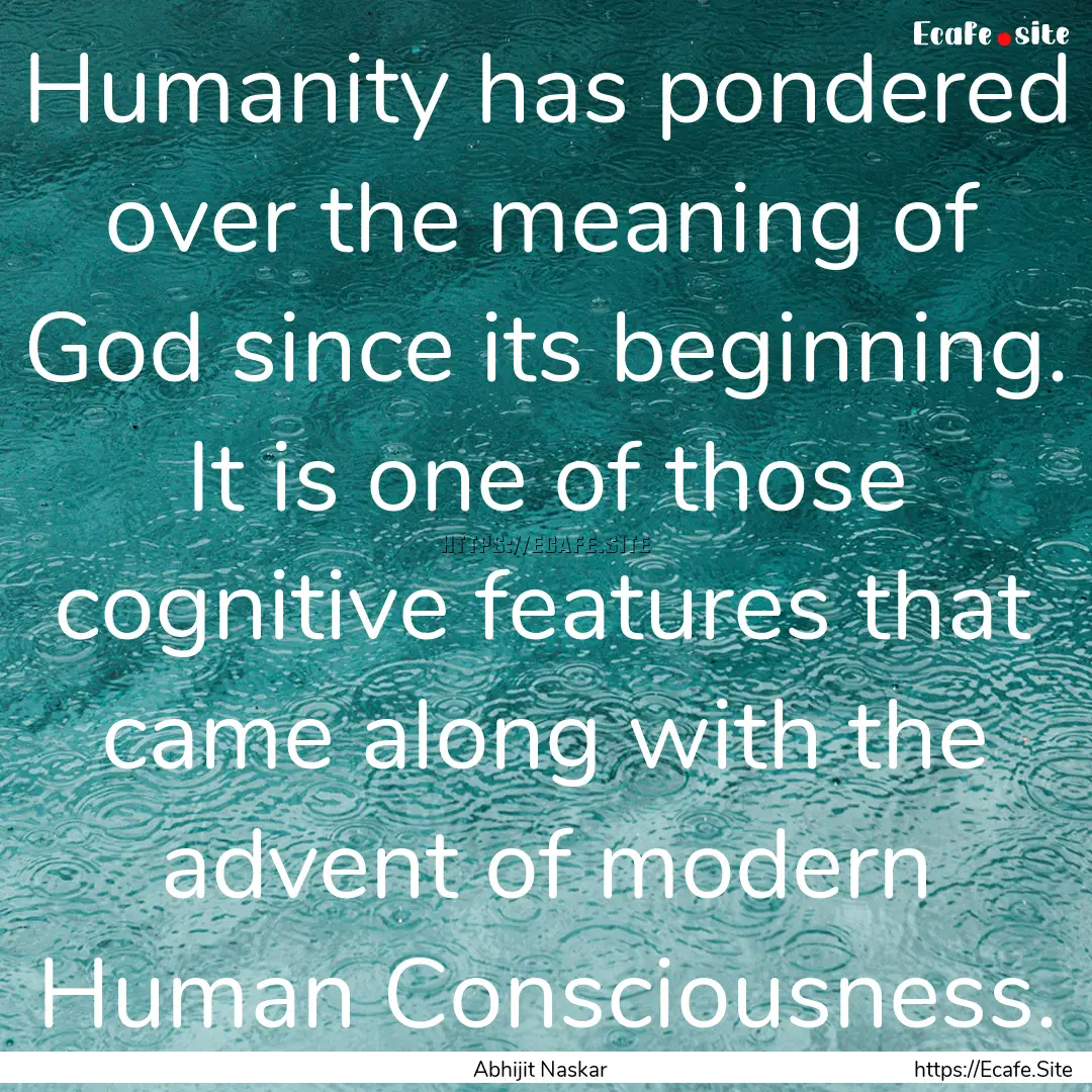 Humanity has pondered over the meaning of.... : Quote by Abhijit Naskar