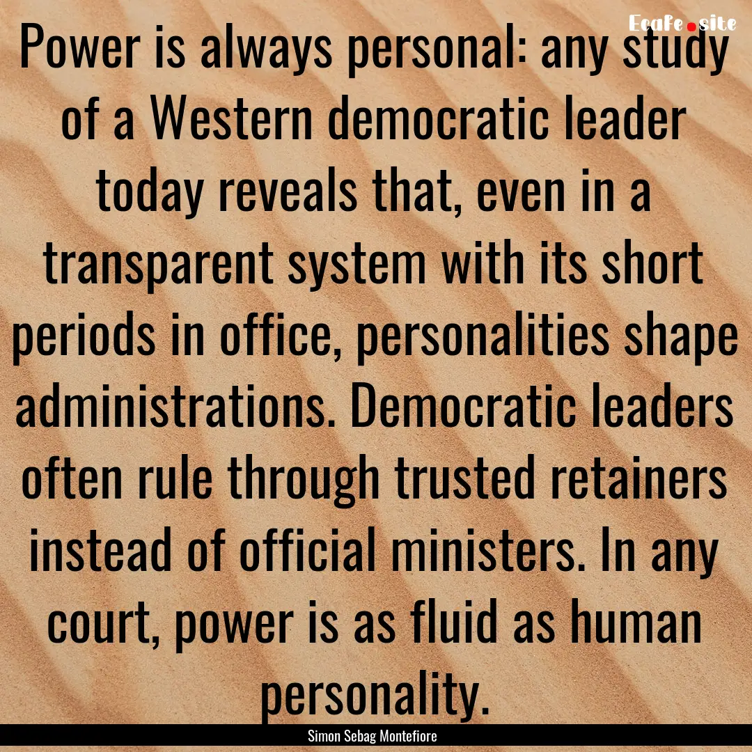 Power is always personal: any study of a.... : Quote by Simon Sebag Montefiore