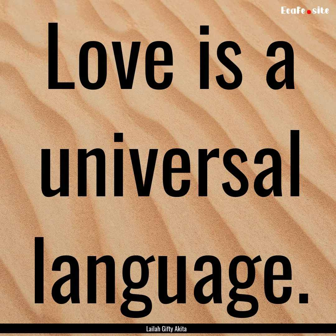 Love is a universal language. : Quote by Lailah Gifty Akita