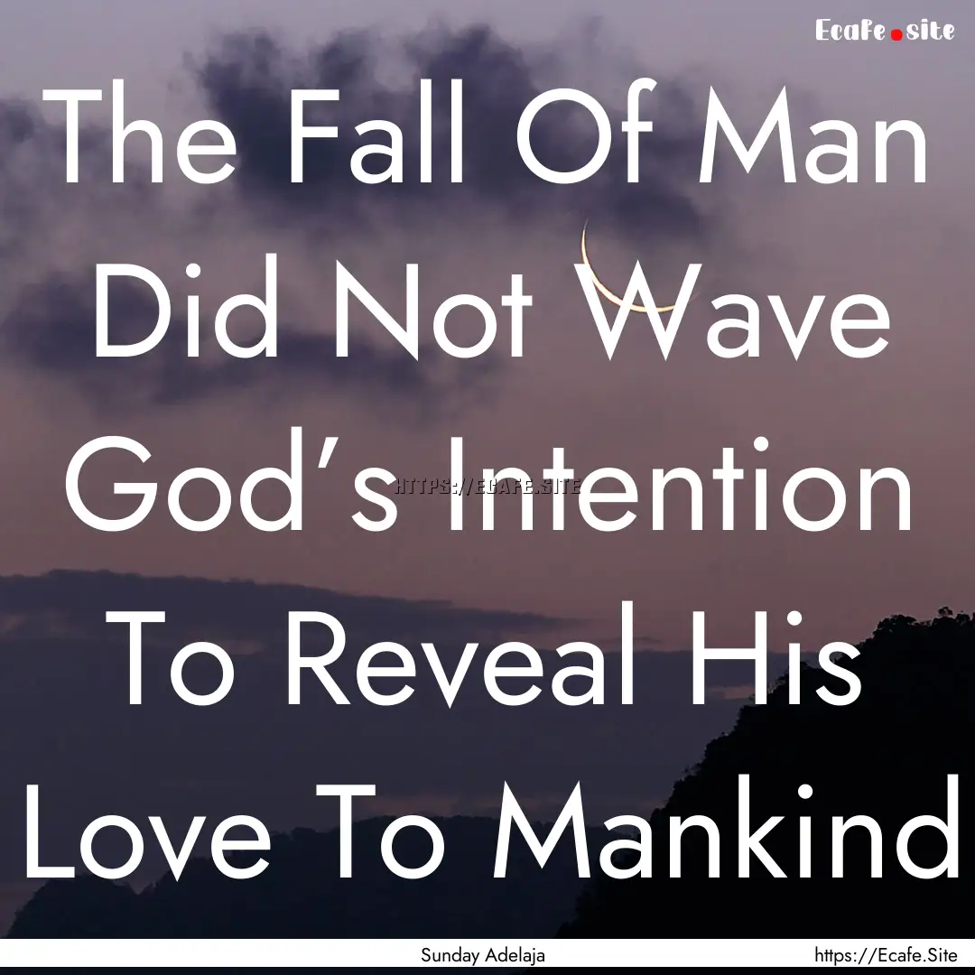 The Fall Of Man Did Not Wave God’s Intention.... : Quote by Sunday Adelaja