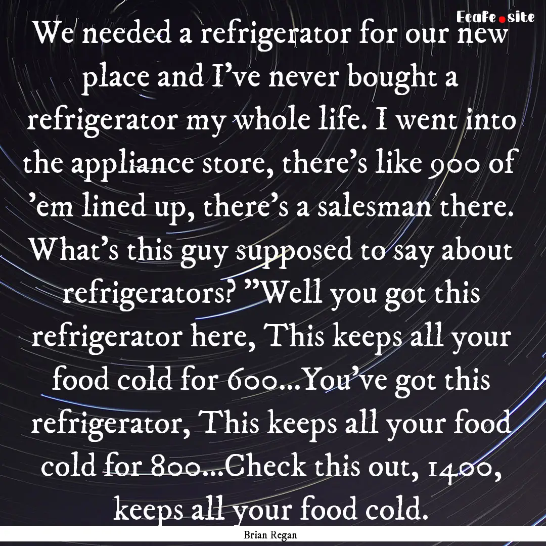 We needed a refrigerator for our new place.... : Quote by Brian Regan