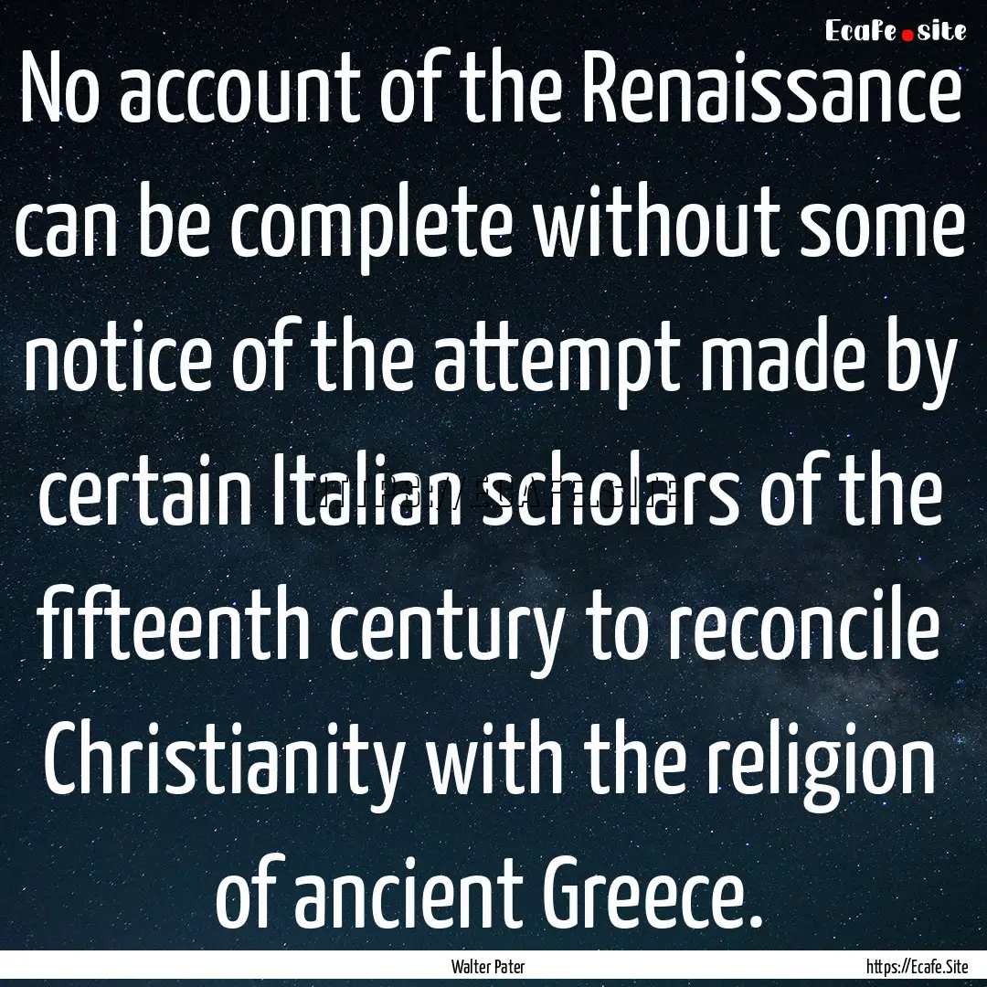 No account of the Renaissance can be complete.... : Quote by Walter Pater