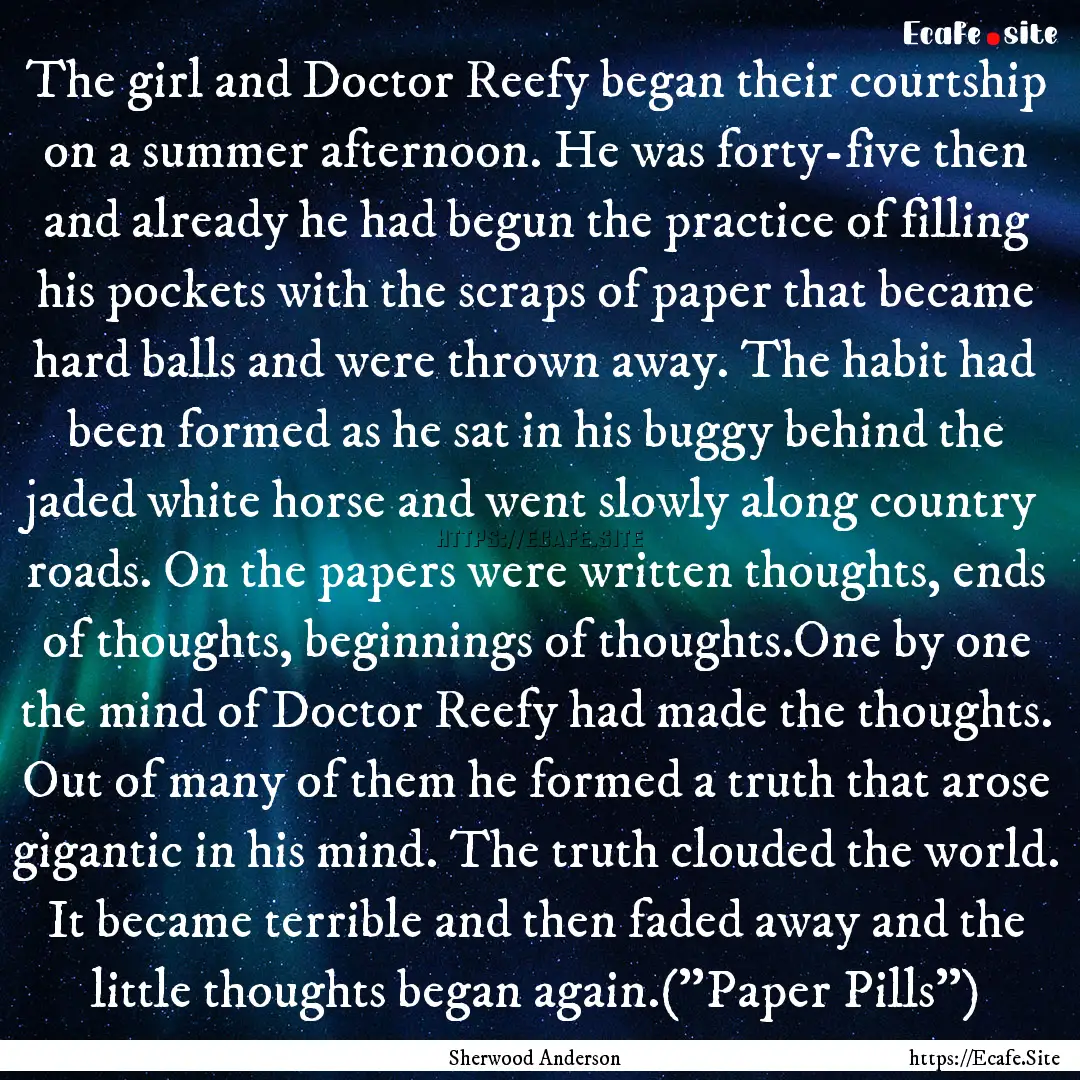 The girl and Doctor Reefy began their courtship.... : Quote by Sherwood Anderson