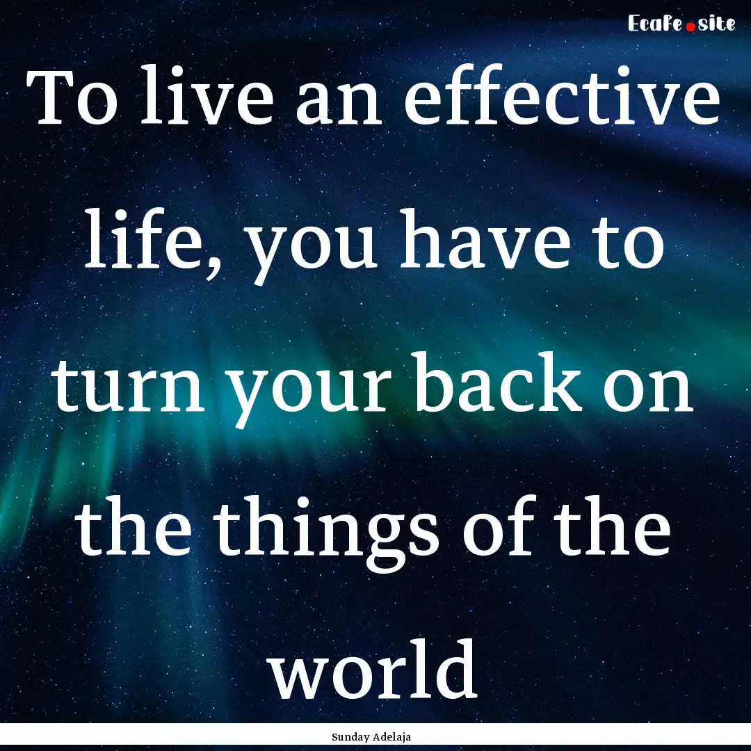 To live an effective life, you have to turn.... : Quote by Sunday Adelaja