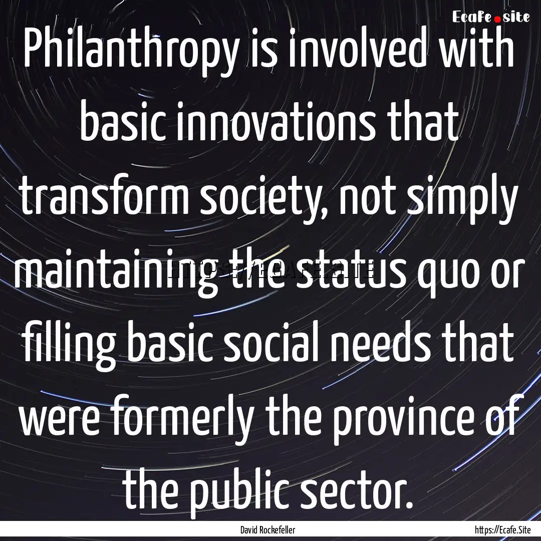 Philanthropy is involved with basic innovations.... : Quote by David Rockefeller