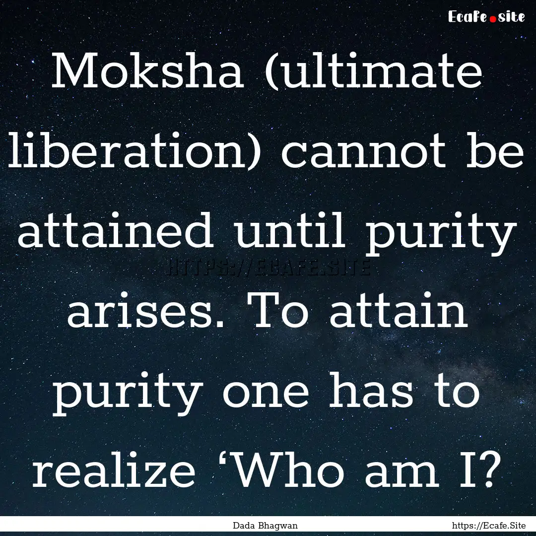 Moksha (ultimate liberation) cannot be attained.... : Quote by Dada Bhagwan