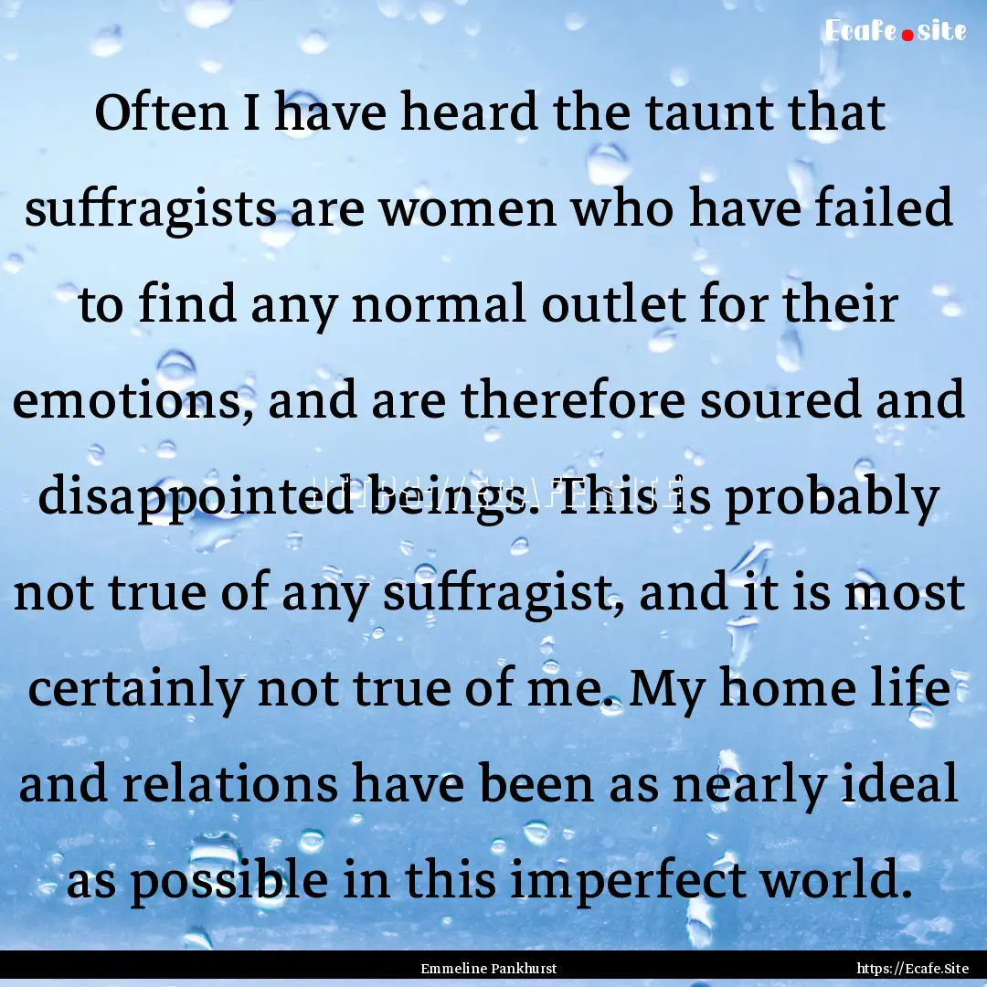 Often I have heard the taunt that suffragists.... : Quote by Emmeline Pankhurst