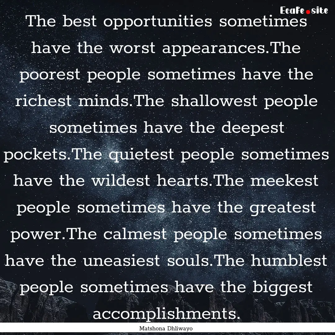 The best opportunities sometimes have the.... : Quote by Matshona Dhliwayo