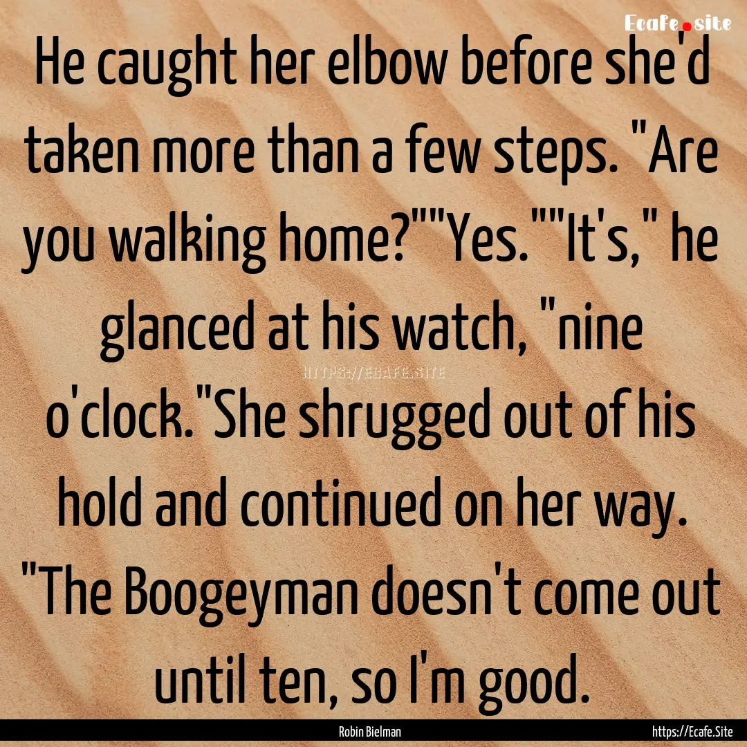 He caught her elbow before she'd taken more.... : Quote by Robin Bielman