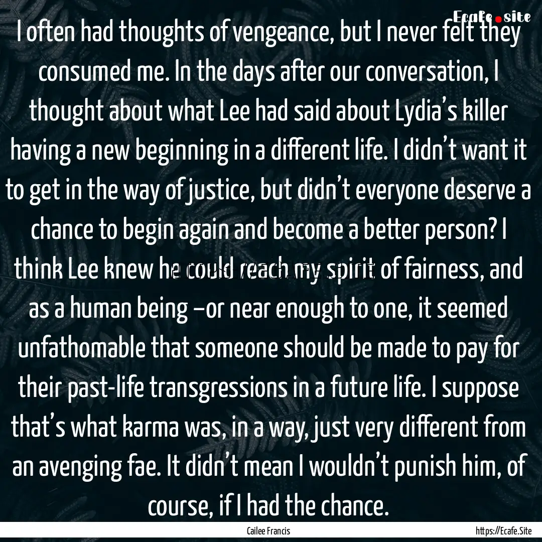 I often had thoughts of vengeance, but I.... : Quote by Cailee Francis