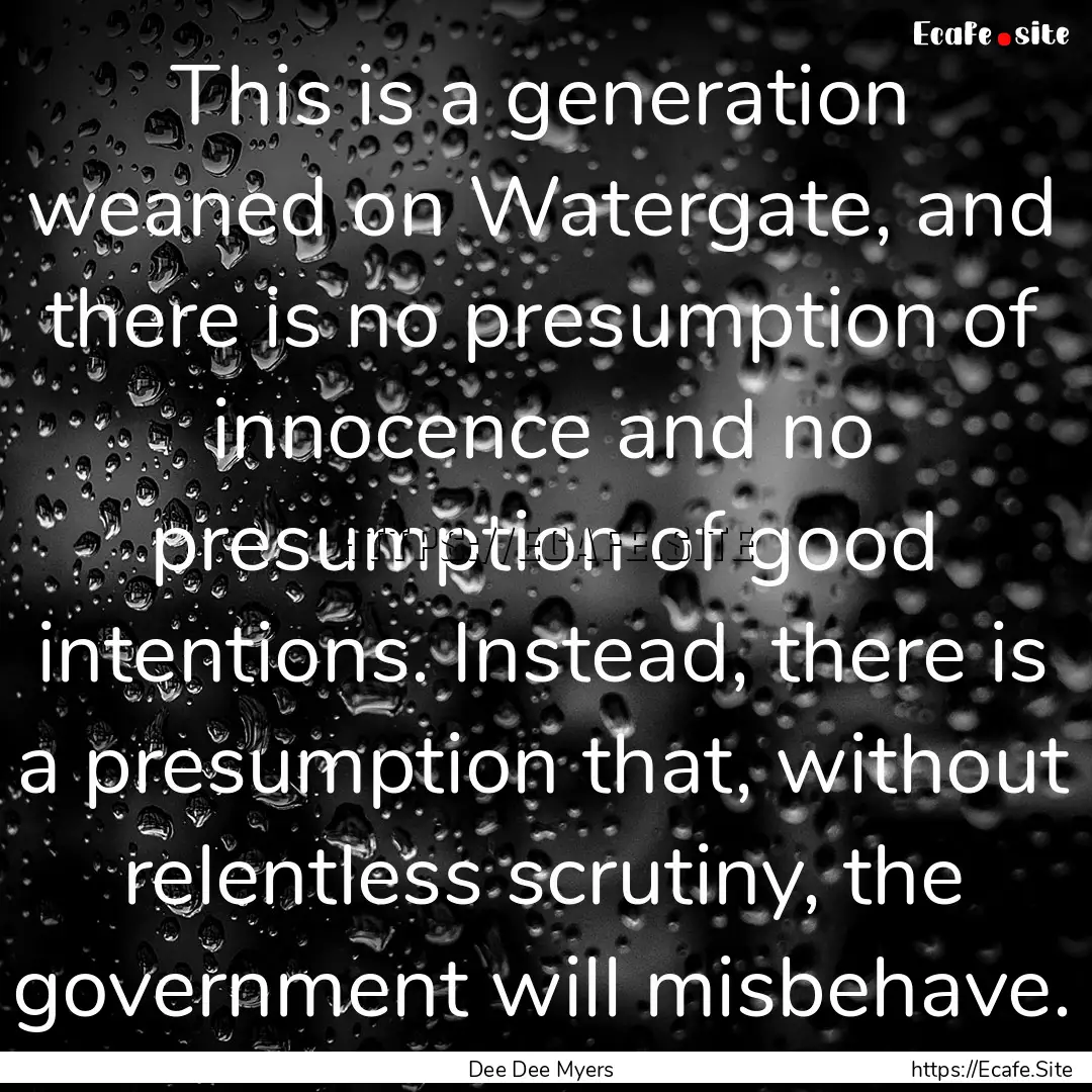 This is a generation weaned on Watergate,.... : Quote by Dee Dee Myers