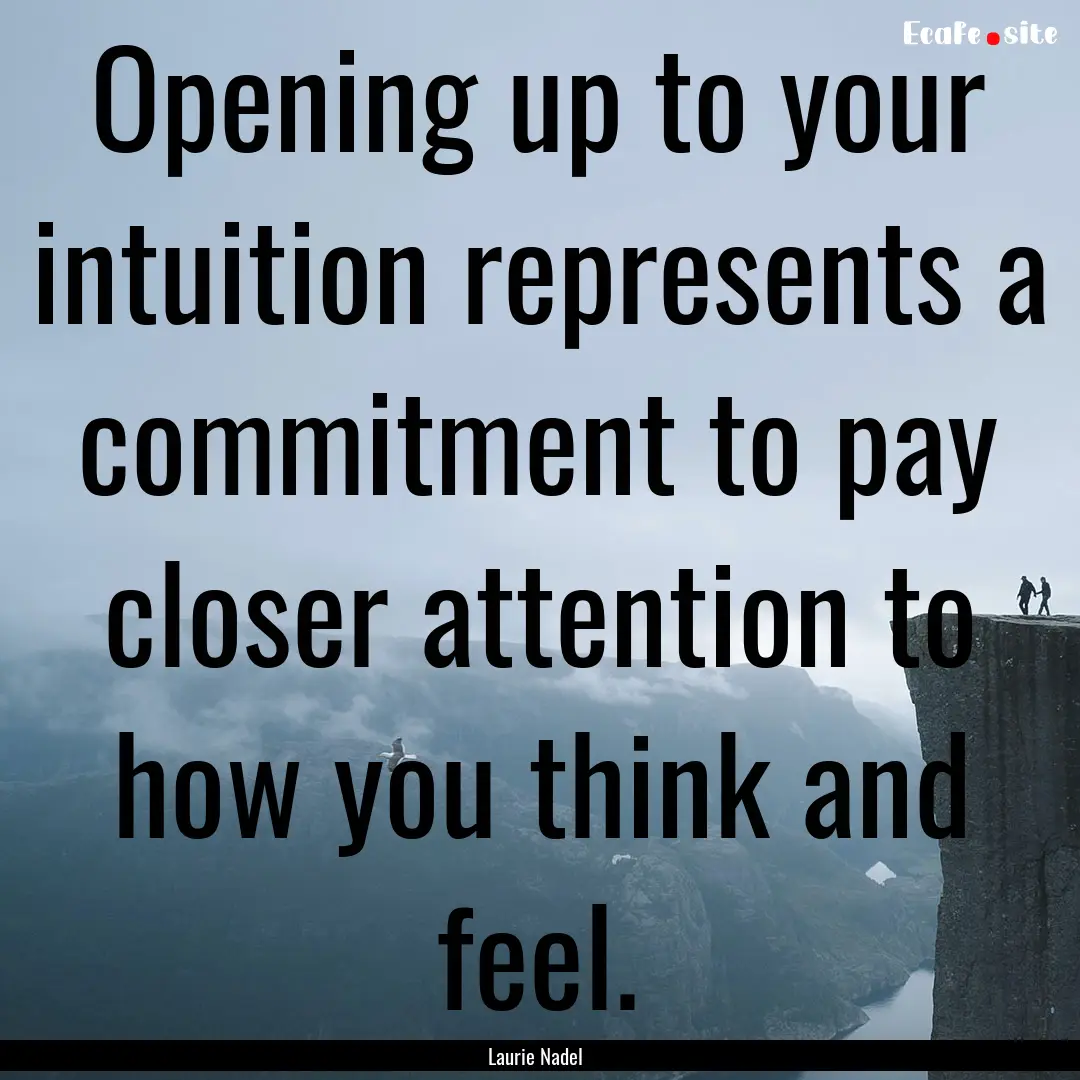 Opening up to your intuition represents a.... : Quote by Laurie Nadel