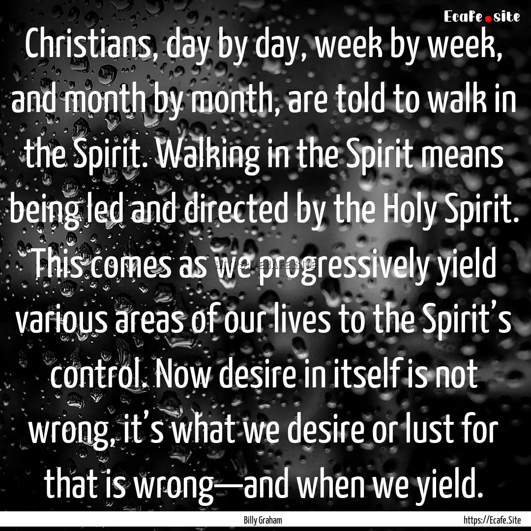 Christians, day by day, week by week, and.... : Quote by Billy Graham