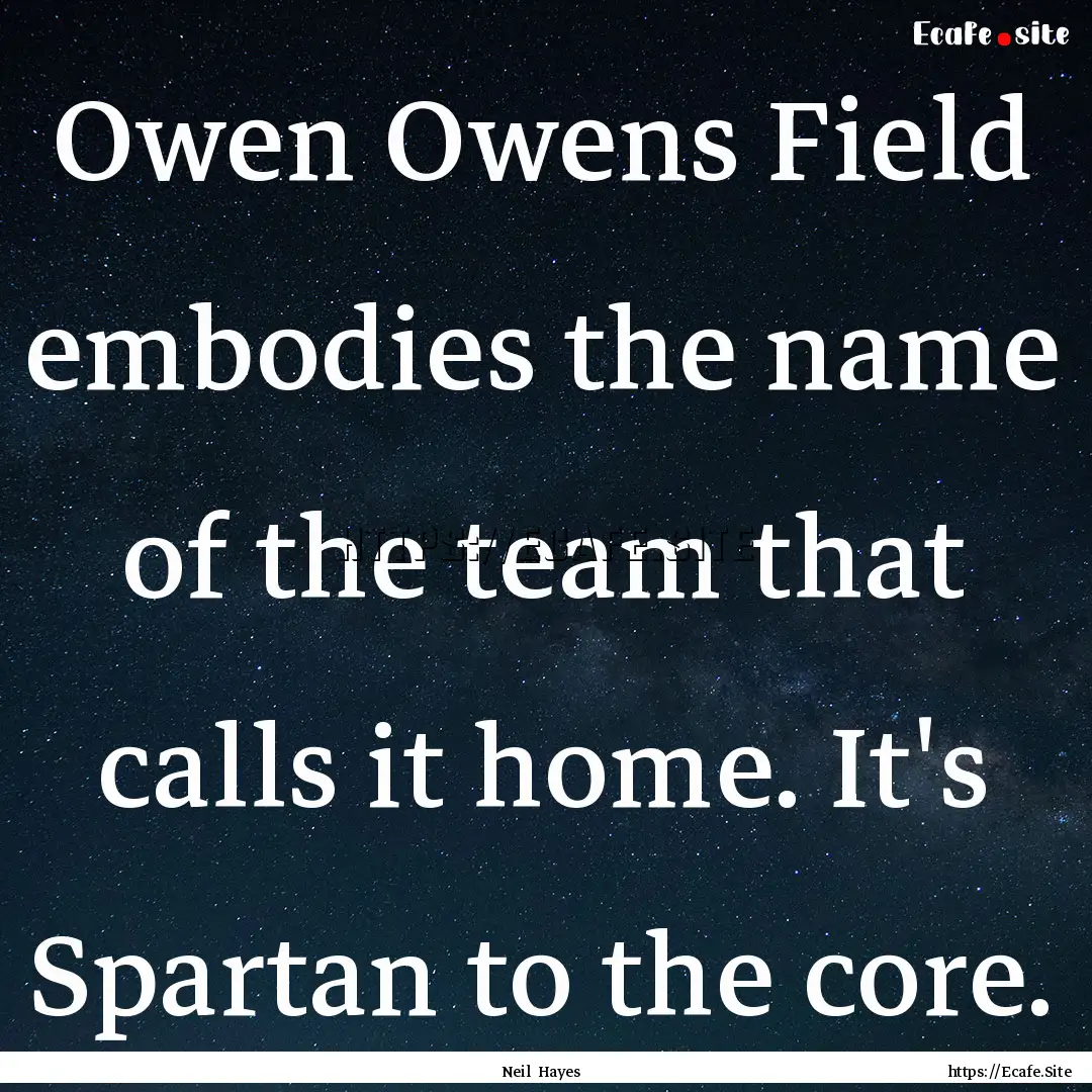 Owen Owens Field embodies the name of the.... : Quote by Neil Hayes