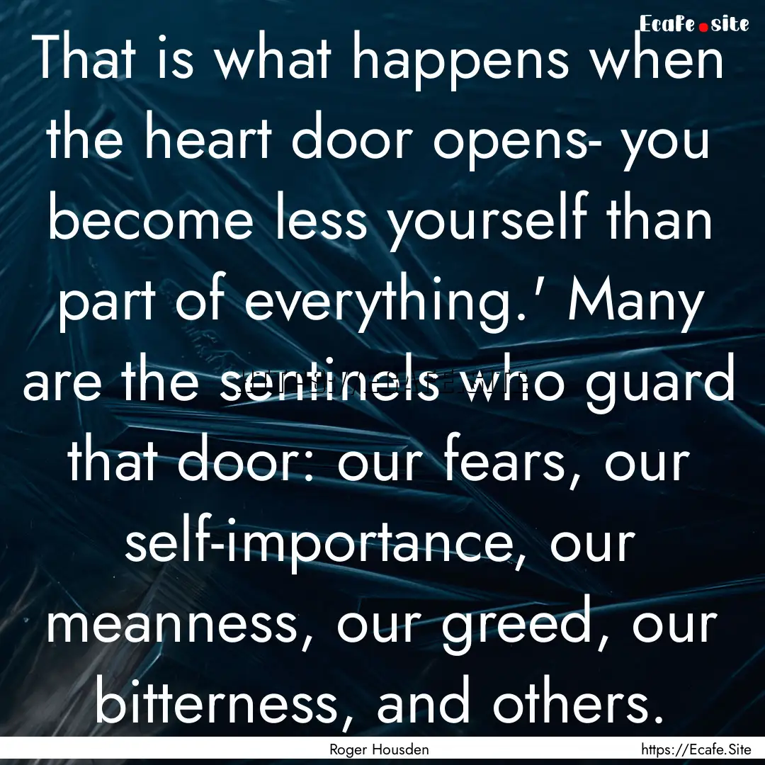 That is what happens when the heart door.... : Quote by Roger Housden