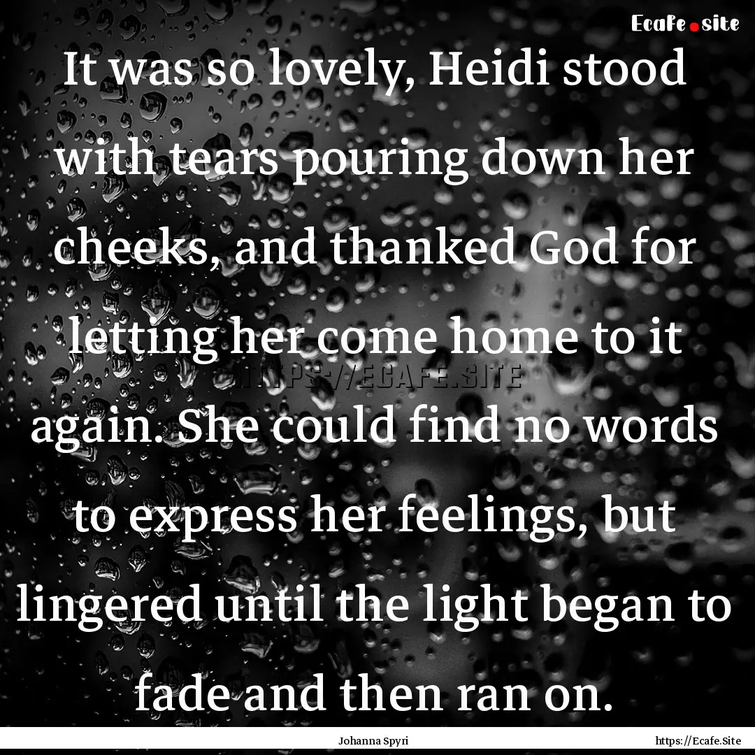 It was so lovely, Heidi stood with tears.... : Quote by Johanna Spyri