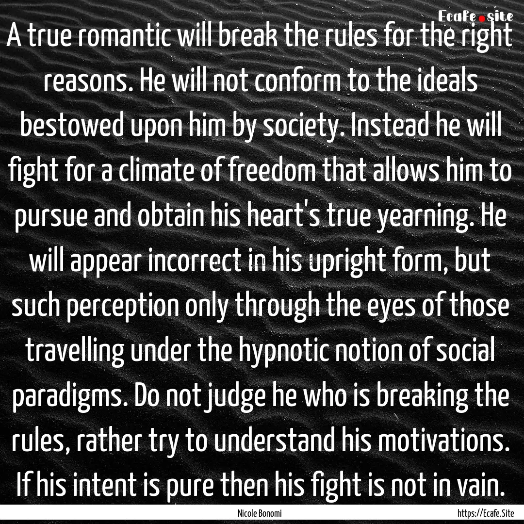 A true romantic will break the rules for.... : Quote by Nicole Bonomi