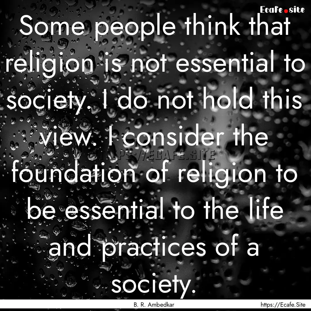 Some people think that religion is not essential.... : Quote by B. R. Ambedkar