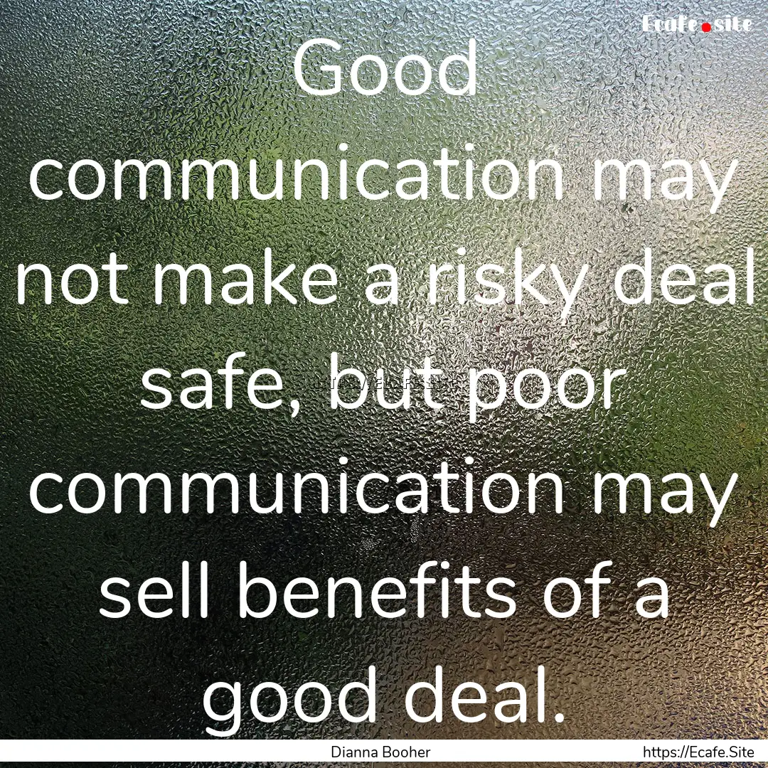 Good communication may not make a risky deal.... : Quote by Dianna Booher