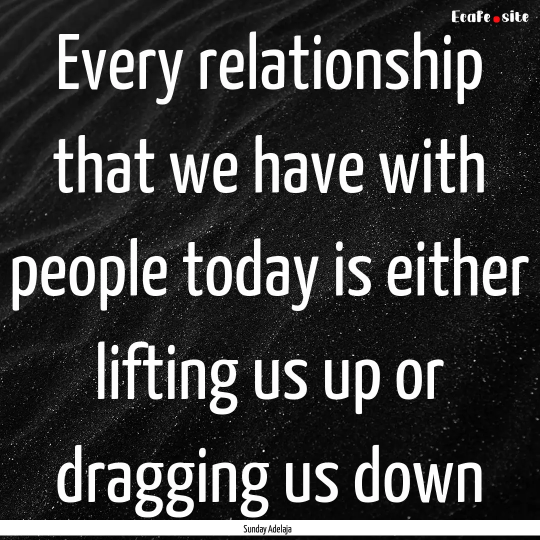 Every relationship that we have with people.... : Quote by Sunday Adelaja