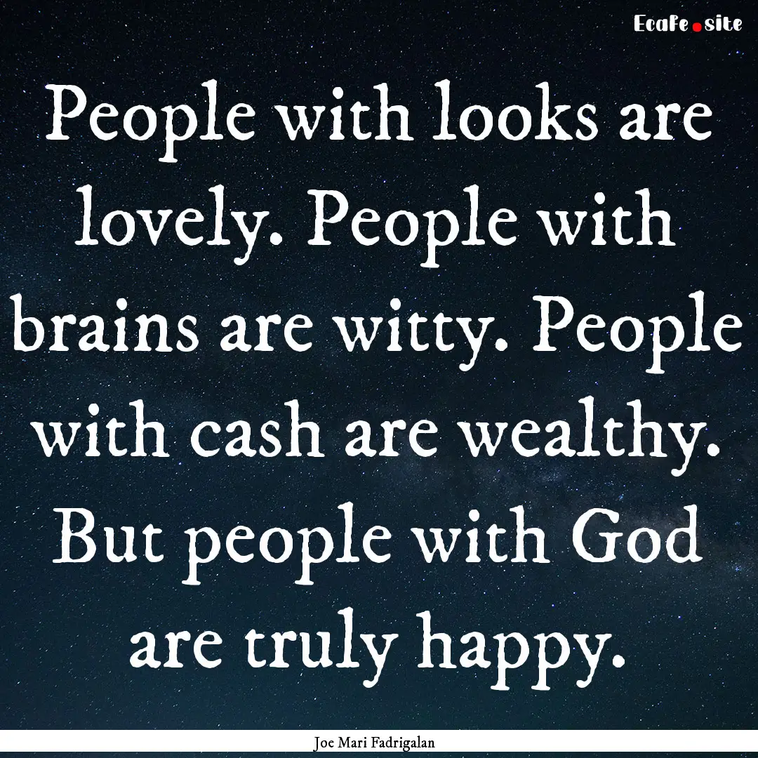 People with looks are lovely. People with.... : Quote by Joe Mari Fadrigalan