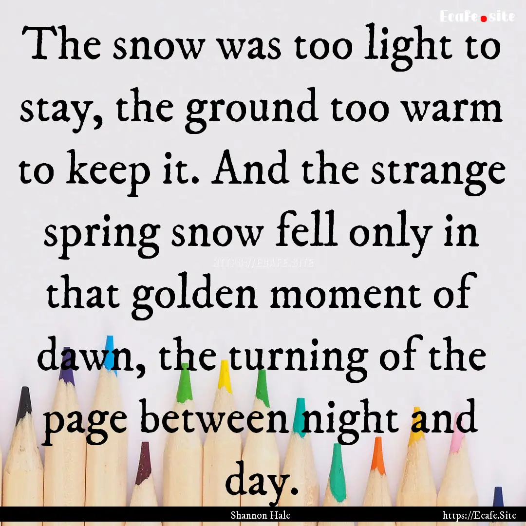 The snow was too light to stay, the ground.... : Quote by Shannon Hale