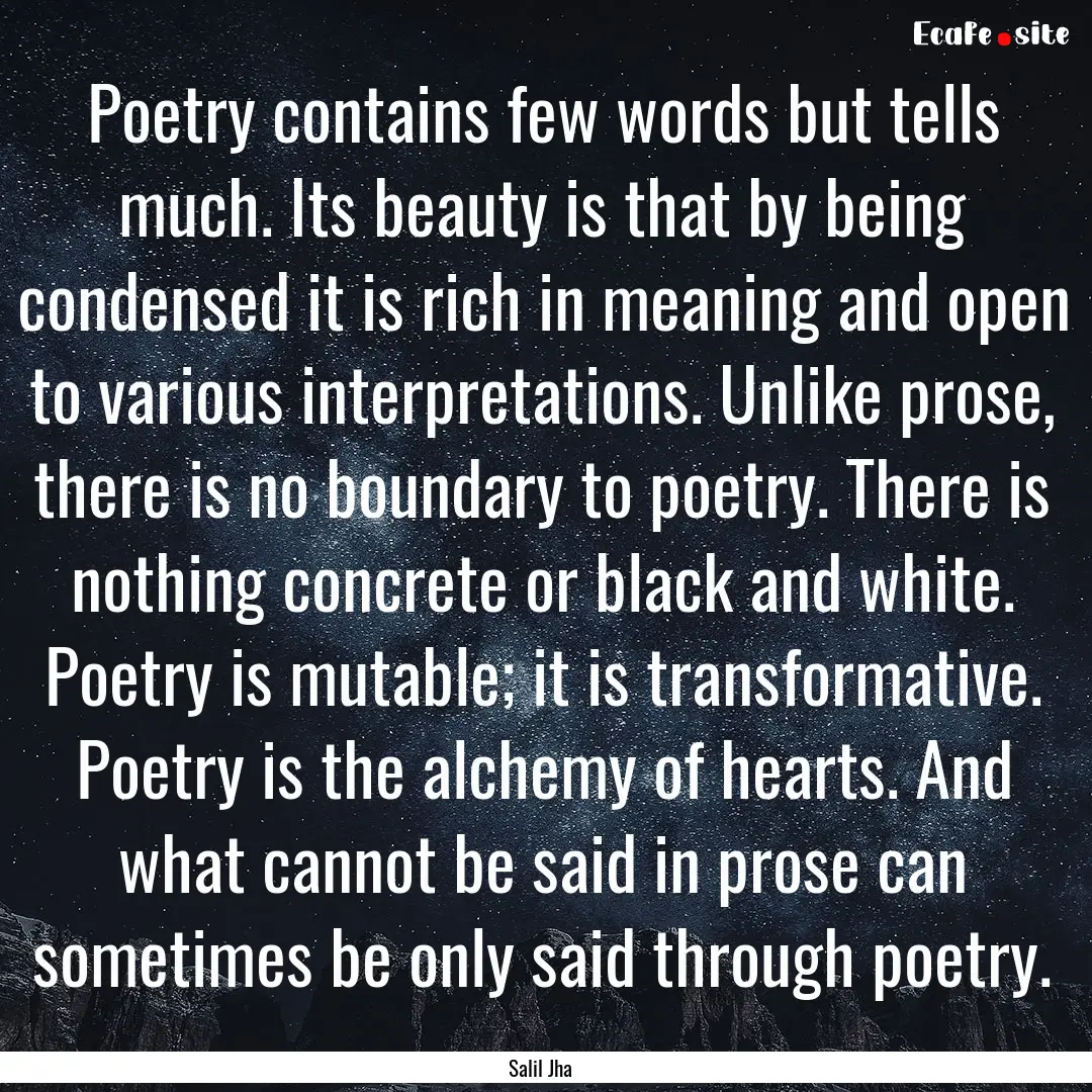 Poetry contains few words but tells much..... : Quote by Salil Jha