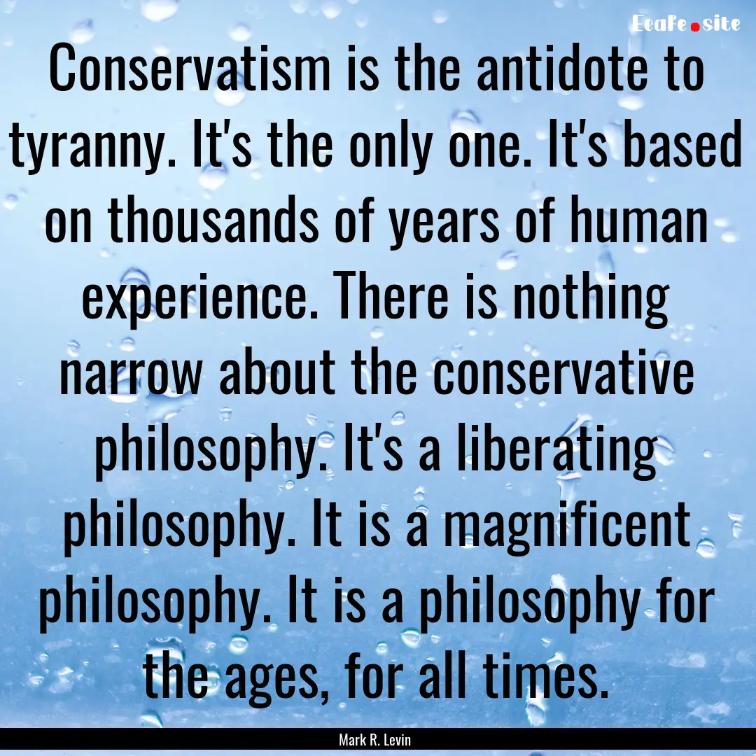 Conservatism is the antidote to tyranny..... : Quote by Mark R. Levin