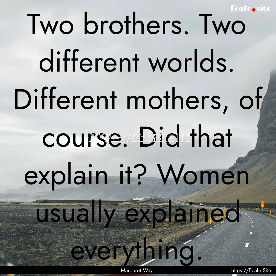 Two brothers. Two different worlds. Different.... : Quote by Margaret Way