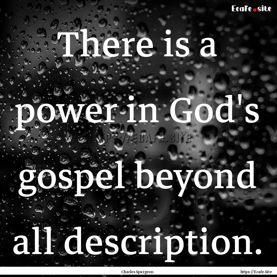 There is a power in God's gospel beyond all.... : Quote by Charles Spurgeon