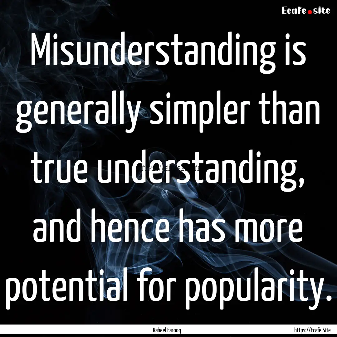 Misunderstanding is generally simpler than.... : Quote by Raheel Farooq