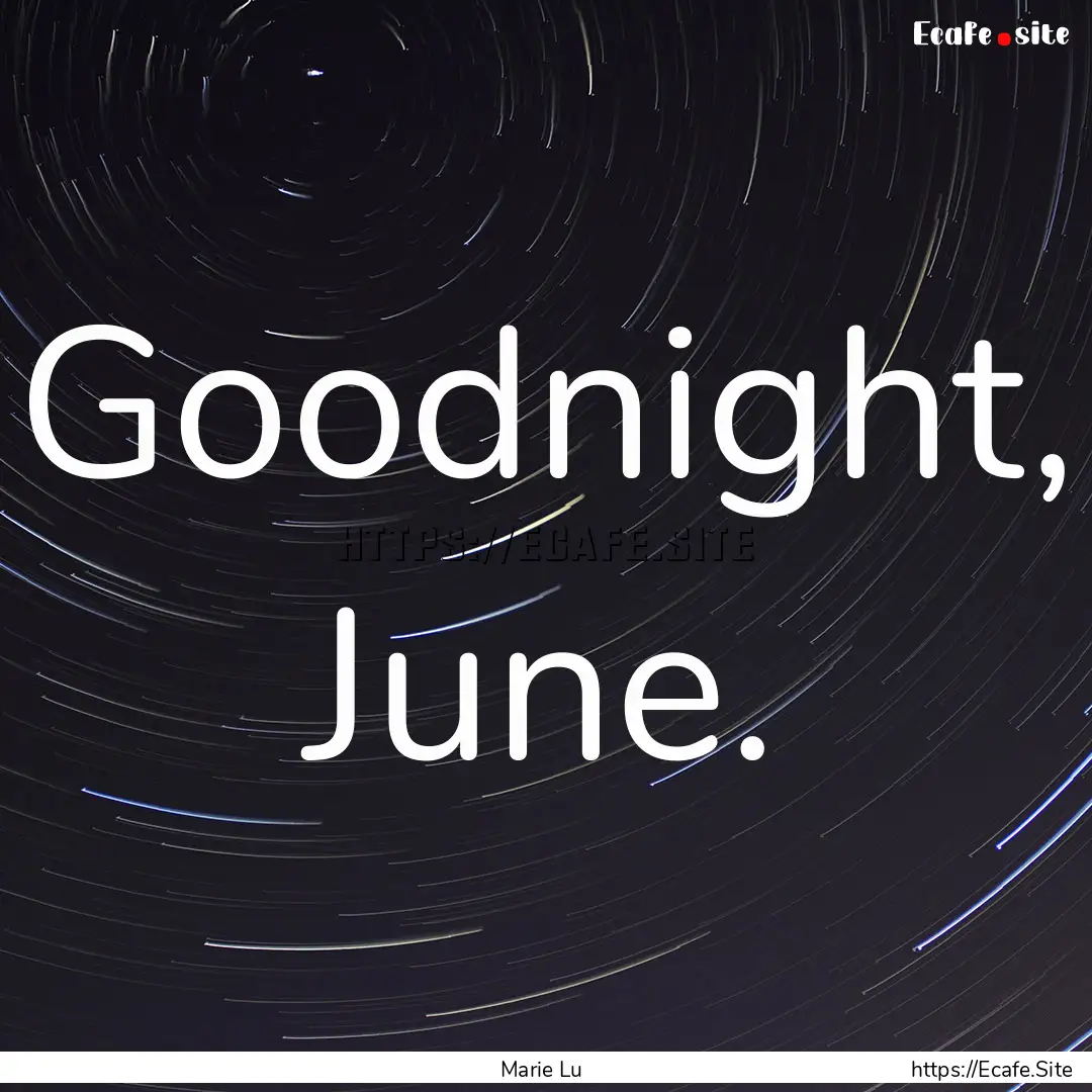 Goodnight, June. : Quote by Marie Lu