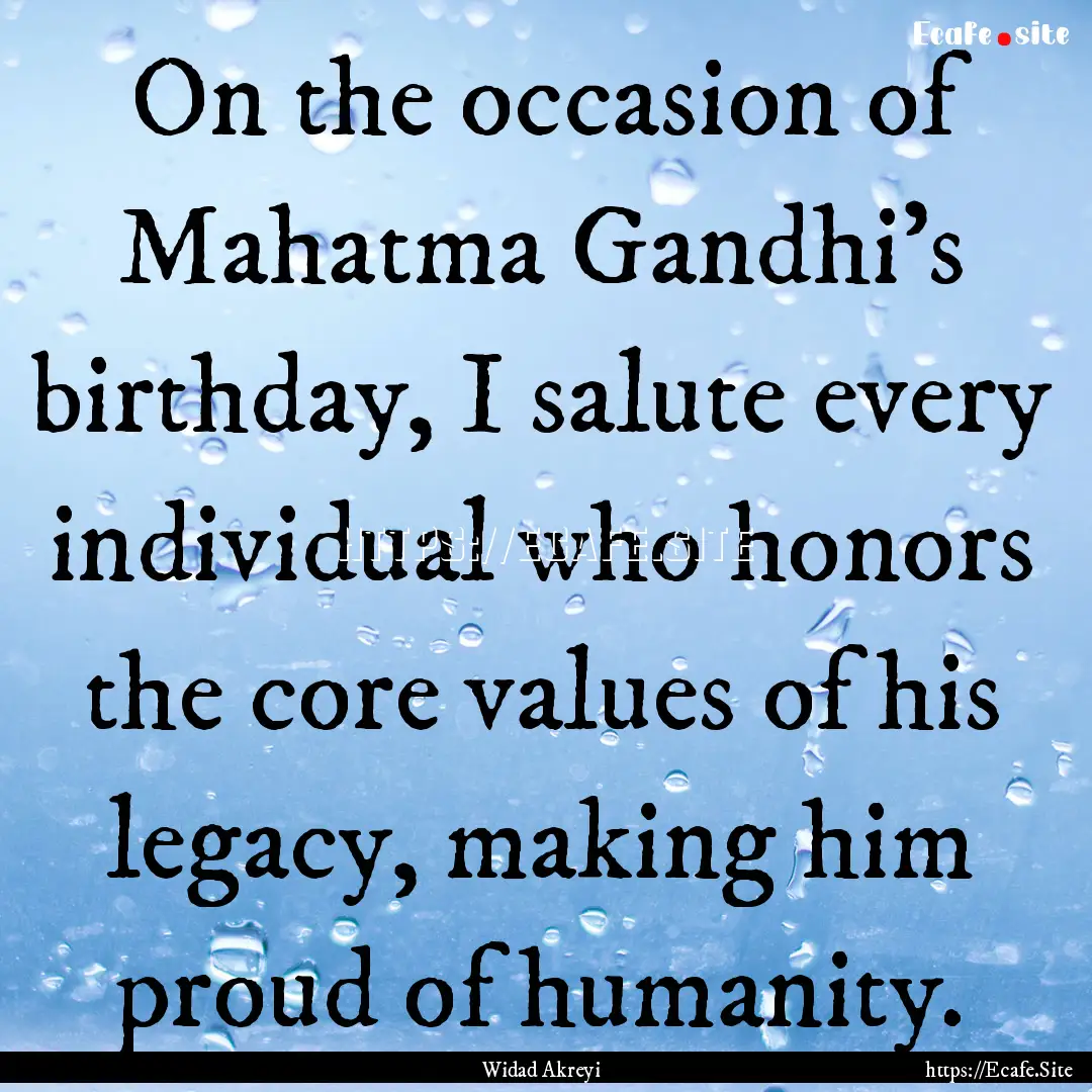 On the occasion of Mahatma Gandhi's birthday,.... : Quote by Widad Akreyi