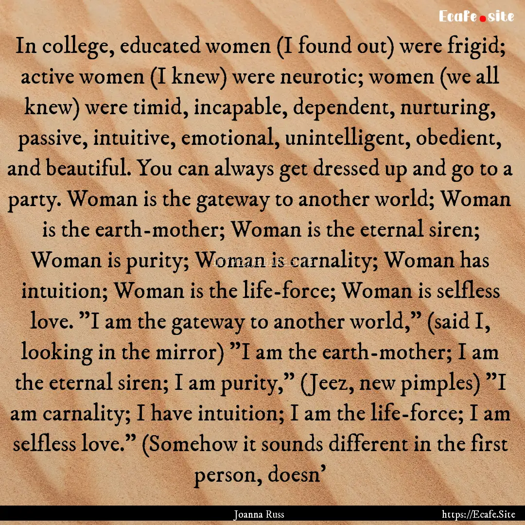 In college, educated women (I found out).... : Quote by Joanna Russ