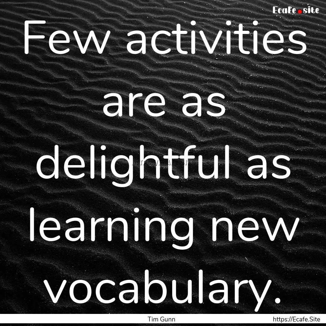 Few activities are as delightful as learning.... : Quote by Tim Gunn